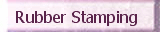 Rubber Stamping
